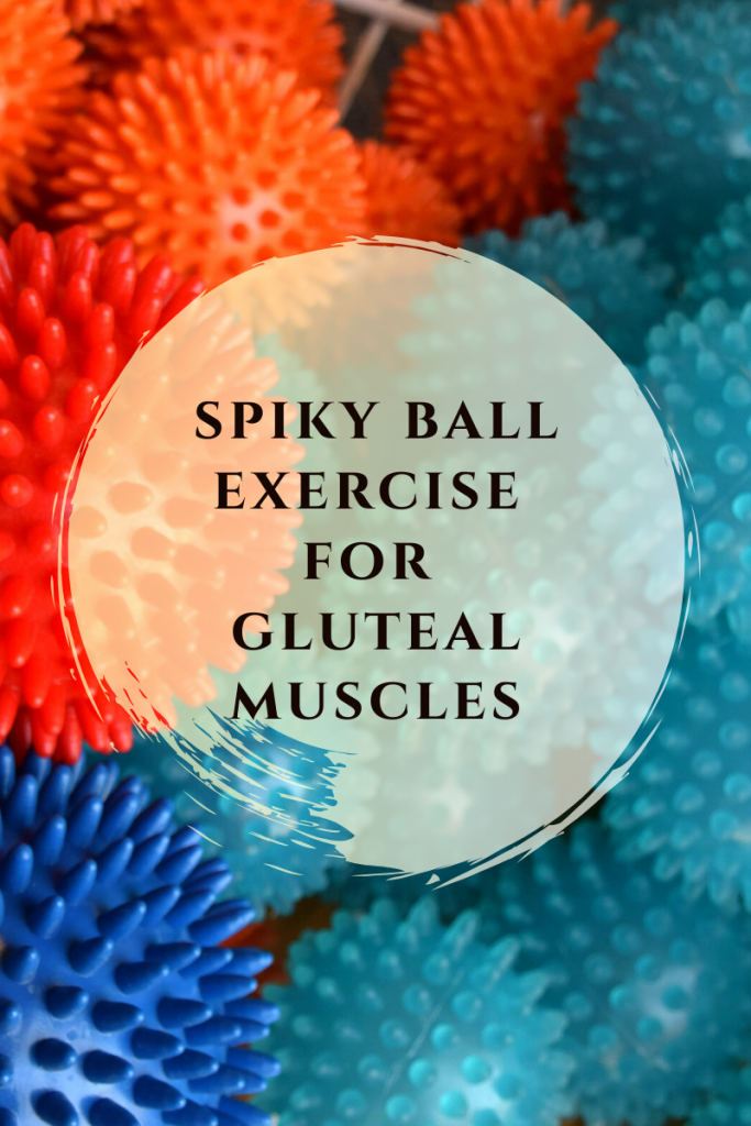 Spiky Ball Gluteal Muscle Release Body Be Great